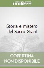 Storia e mistero del Sacro Graal