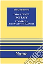 Parola chiave: ecstasy. Etnografia di una cultura illegale libro