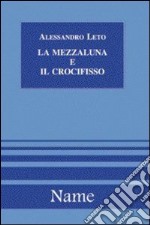 La mezzaluna e il crocifisso libro