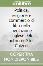 Politica, religione e commercio di libri nella rivoluzione inglese. Gli autori di Giles Calvert