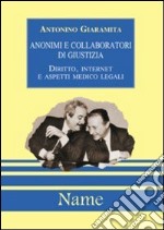 Anonimi e collaboratori di giustizia. Diritto, Internet e aspetti medico legali libro