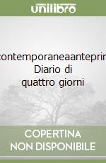 Incontemporaneaanteprima. Diario di quattro giorni