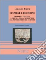 Ecumene e decisione. Teologia politica e critica della modernità in Carl Schmitt libro