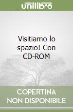 Visitiamo lo spazio! Con CD-ROM