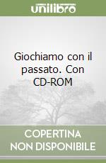 Giochiamo con il passato. Con CD-ROM