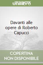 Davanti alle opere di Roberto Capucci libro