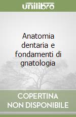 Anatomia dentaria e fondamenti di gnatologia