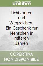 Lichtspuren und Wegzeichen. Ein Geschenk für Menschen in reiferen Jahren libro