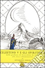 Celestino V e gli spirituali. Dalle profezie di Gioacchino da Fiore alle dieci illuminazioni libro