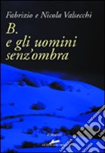 B. e gli uomini senz'ombra