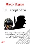 Il complotto. L'intrigo internazionale, lo spionaggio, il ricatto, il gioco di potere dietro i grandi eventi libro