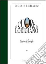 Nel cuore del lodigiano. Cascine di famiglia. Ediz. illustrata