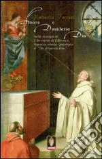 Amore e desiderio di Dio. Nella teologia di S. Bernardo di Clairvaux. Approccio mistico-psicologico al «De diligendo Deo» libro