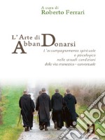 L'arte di AbbanDonarsi. L'accompagnamento spirituale e psicologico nelle attuali condizioni della vita monastico-conventuale libro