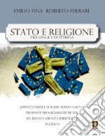 Stato e religione tra legge e dottrina. Appunti critici al radicalismo laico e proposte programmatiche per un rinnovamento spirituale e politico