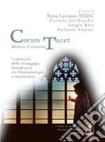 Coram Tacet. Abitare il silenzio. I contenuti della mistagogia benedettina tra fenomenologia e secolarismo