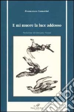 E mi muore la luce addosso libro