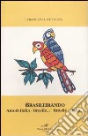 Brasileirando. Amori Italia-Brasile... Brasile-Italia... libro