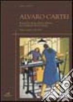 Alvaro Cartei. Il percorso di un artista solitario tra i fermenti del suo tempo. Pittura e grafica 1925-1995. Mostra antologica (Signa, 12 aprile-31 maggio 2003) libro