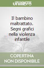 Il bambino maltrattato. Segni grafici nella violenza infantile