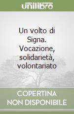 Un volto di Signa. Vocazione, solidarietà, volontariato libro