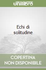 Echi di solitudine
