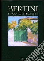 Bertini. L'incanto struggente. Ediz. italiana e inglese