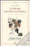 Le delizie dell'uva da tavola. Antiche varietà per la coltivazione amatoriale libro