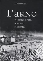 L'Arno. Un fiume di vita, di storia, di libertà