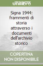 Signa 1944: frammenti di storia attraverso i documenti dell'archivio storico libro