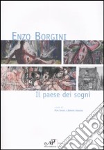 Enzo Borgini. Il paese dei sogni. Catalogo della mostra (Signa, 19 marzo-30 aprile 2005)