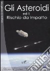 Gli asteroidi ed il rischio da impatto libro di Di Martino Mario