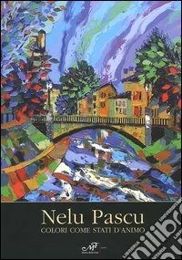 Nelu Pascu. Colori come stati d'animo libro