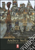 Andrea Stella. L'altrove irraggiungibile. Catalogo della mostra (Antella, 2005)