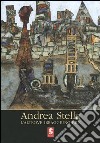 Andrea Stella. L'altrove irraggiungibile. Catalogo della mostra (Antella, 2005) libro