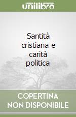 Santità cristiana e carità politica libro