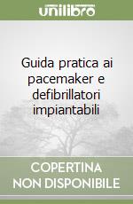 Guida pratica ai pacemaker e defibrillatori impiantabili libro