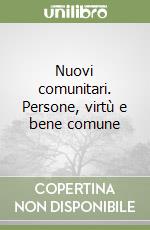 Nuovi comunitari. Persone, virtù e bene comune libro