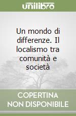 Un mondo di differenze. Il localismo tra comunità e società