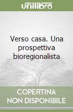 Verso casa. Una prospettiva bioregionalista libro