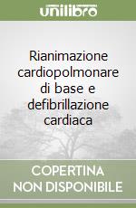 Rianimazione cardiopolmonare di base e defibrillazione cardiaca libro