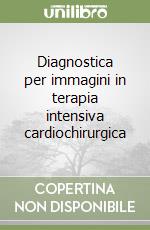 Diagnostica per immagini in terapia intensiva cardiochirurgica