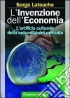 L'invenzione dell'economia. L'artificio culturale della naturalità del mercato libro di Latouche Serge