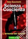 Scienza e coscienza. L'armonia del vivente libro di Sacchetti Aldo