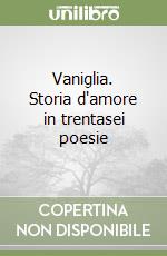 Vaniglia. Storia d'amore in trentasei poesie libro