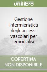 Gestione infermieristica degli accessi vascolari per emodialisi