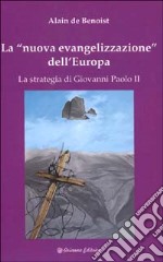 La nuova evangelizzazione dell'Europa. La strategia di Giovanni Paolo II libro