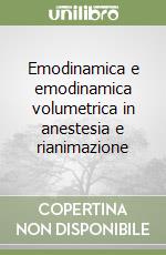 Emodinamica e emodinamica volumetrica in anestesia e rianimazione libro