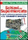 Schiavi del supermercato. La grande distribuzione in Italia e le alternative concrete libro