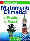 Mutamenti climatici. La rivolta di Gaia? libro di Bertani Carlo